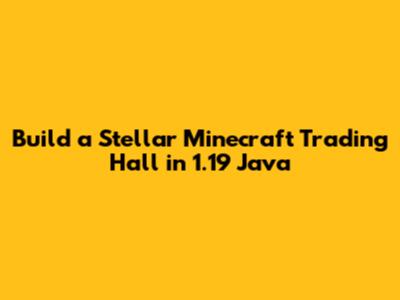 Build a Stellar Minecraft Trading Hall in 1.19 Java