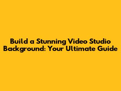 Build a Stunning Video Studio Background: Your Ultimate Guide