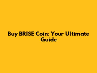 Buy BRISE Coin: Your Ultimate Guide