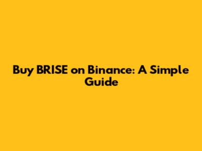 Buy BRISE on Binance: A Simple Guide