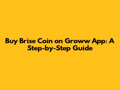 Buy Brise Coin on Groww App: A Step-by-Step Guide