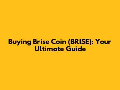 Buying Brise Coin (BRISE): Your Ultimate Guide