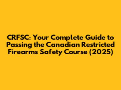 CRFSC: Your Complete Guide to Passing the Canadian Restricted Firearms Safety Course (2025)