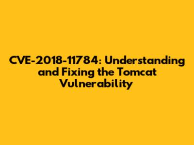 CVE-2018-11784: Understanding and Fixing the Tomcat Vulnerability