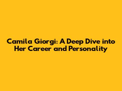 Camila Giorgi: A Deep Dive into Her Career and Personality