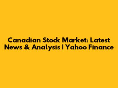Canadian Stock Market: Latest News & Analysis | Yahoo Finance
