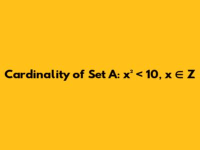 Cardinality of Set A: x² < 10, x ∈ Z