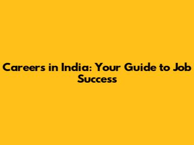 Careers in India: Your Guide to Job Success