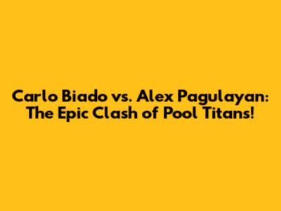 Carlo Biado vs. Alex Pagulayan: The Epic Clash of Pool Titans!