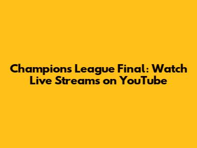 Champions League Final: Watch Live Streams on YouTube