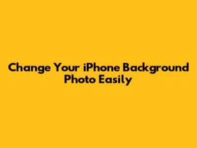 Change Your iPhone Background Photo Easily
