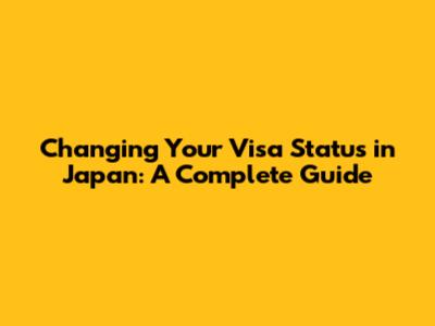 Changing Your Visa Status in Japan: A Complete Guide