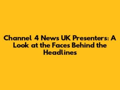 Channel 4 News UK Presenters: A Look at the Faces Behind the Headlines