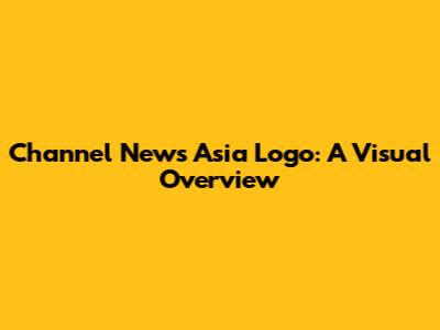Channel News Asia Logo: A Visual Overview