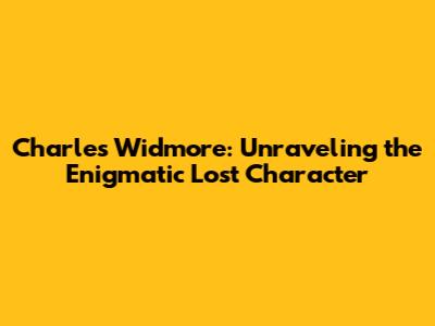Charles Widmore: Unraveling the Enigmatic Lost Character
