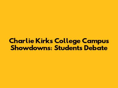 Charlie Kirk's College Campus Showdowns: Students Debate