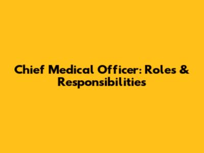 Chief Medical Officer: Roles & Responsibilities