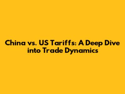China vs. US Tariffs: A Deep Dive into Trade Dynamics