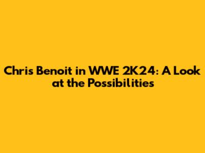 Chris Benoit in WWE 2K24: A Look at the Possibilities