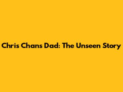 Chris Chan's Dad: The Unseen Story