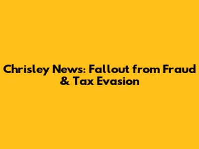 Chrisley News: Fallout from Fraud & Tax Evasion