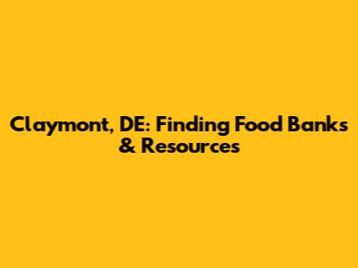 Claymont, DE: Finding Food Banks & Resources