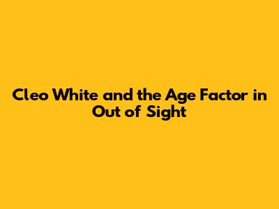 Cleo White and the Age Factor in "Out of Sight"
