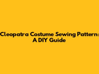 Cleopatra Costume Sewing Pattern: A DIY Guide
