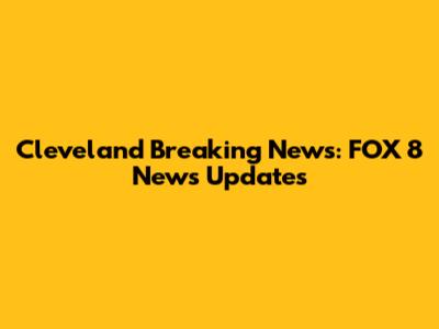 Cleveland Breaking News: FOX 8 News Updates