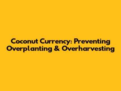 Coconut Currency: Preventing Overplanting & Overharvesting