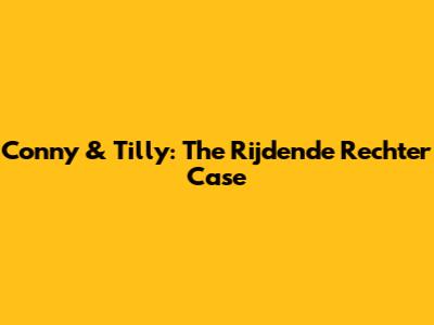 Conny & Tilly: The Rijdende Rechter Case
