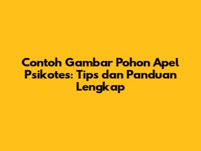 Contoh Gambar Pohon Apel Psikotes: Tips dan Panduan Lengkap
