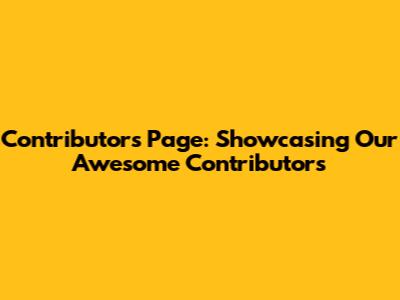 Contributors Page: Showcasing Our Awesome Contributors