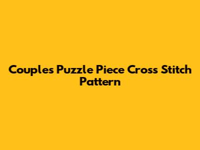 Couples Puzzle Piece Cross Stitch Pattern
