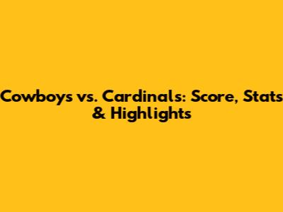 Cowboys vs. Cardinals: Score, Stats & Highlights