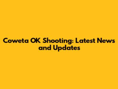 Coweta OK Shooting: Latest News and Updates
