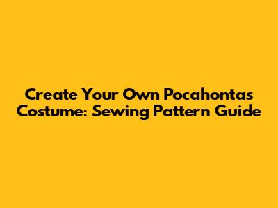 Create Your Own Pocahontas Costume: Sewing Pattern Guide