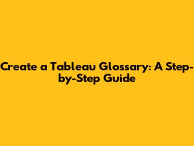 Create a Tableau Glossary: A Step-by-Step Guide