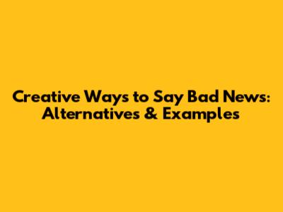 Creative Ways to Say "Bad News": Alternatives & Examples