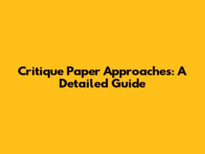 Critique Paper Approaches: A Detailed Guide