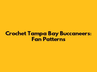 Crochet Tampa Bay Buccaneers: Fan Patterns