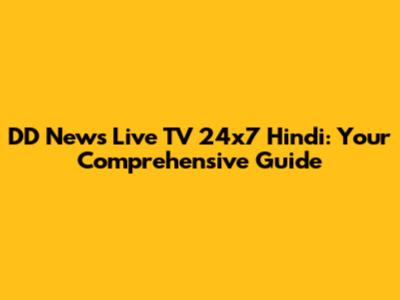 DD News Live TV 24x7 Hindi: Your Comprehensive Guide