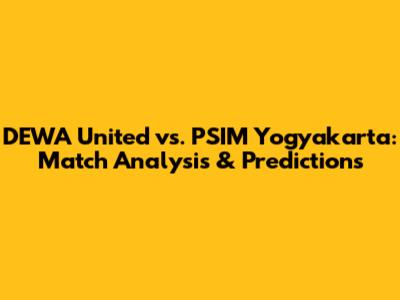 DEWA United vs. PSIM Yogyakarta: Match Analysis & Predictions