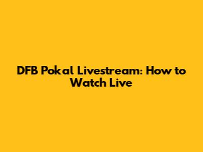 DFB Pokal Livestream: How to Watch Live