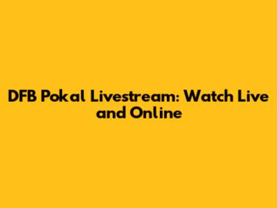 DFB Pokal Livestream: Watch Live and Online