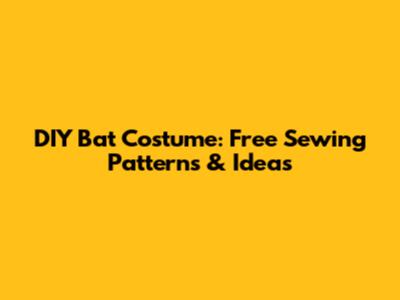 DIY Bat Costume: Free Sewing Patterns & Ideas