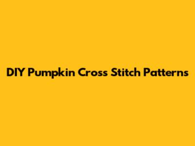DIY Pumpkin Cross Stitch Patterns