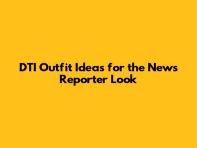 DTI Outfit Ideas for the News Reporter Look