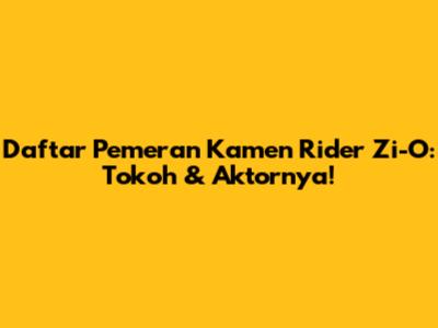 Daftar Pemeran Kamen Rider Zi-O: Tokoh & Aktornya!