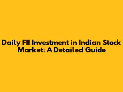 Daily FII Investment in Indian Stock Market: A Detailed Guide